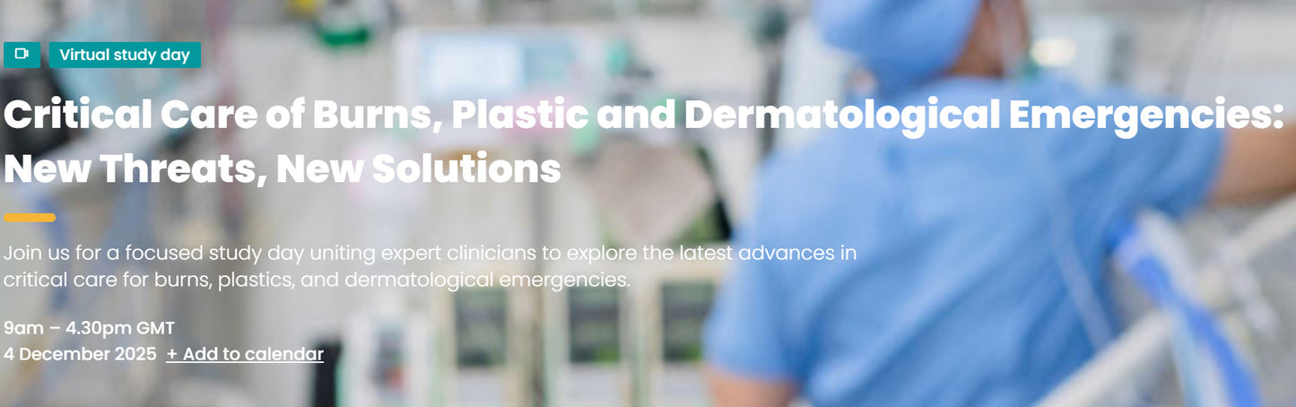 Intensive Care Society Critical Care of Burns, Plastic and Dermatological Emergencies New Threats, New Solutions 2025