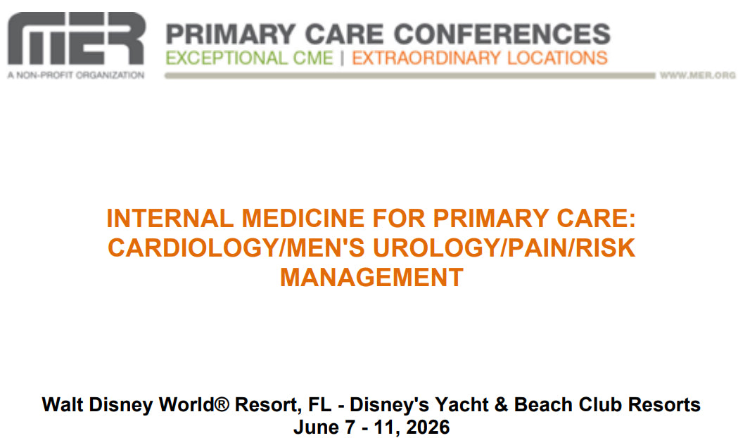 MER Primary Care Conferences Internal Medicine for Primary Care Cardio Mens Uro Pain Risk Mgmt June 7 – 11, 2026