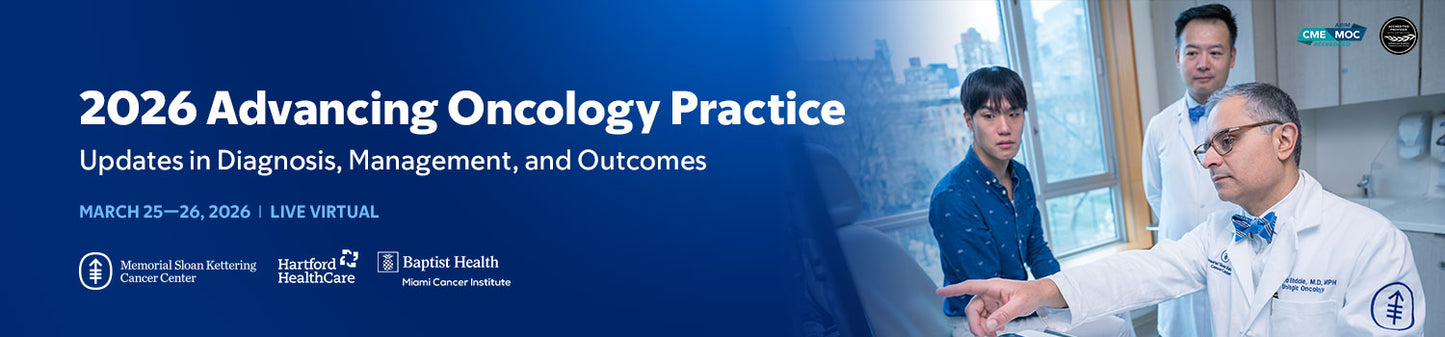 Memorial Sloan Kettering Cancer Center Advancing Oncology Practice 2026