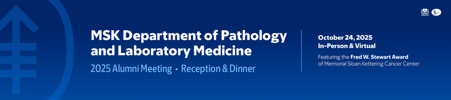 Memorial Sloan Kettering Cancer Center MSK Department of Pathology and Laboratory Medicine Alumni Meeting 2025