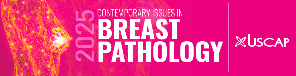 USCAP 2025 Contemporary Issues in Breast Pathology