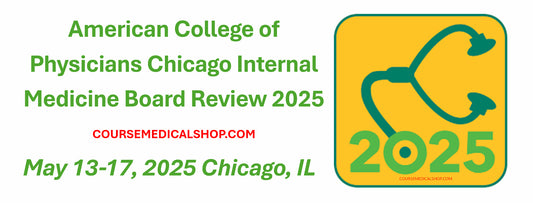 American College of Physicians Chicago Internal Medicine Board Review 2025