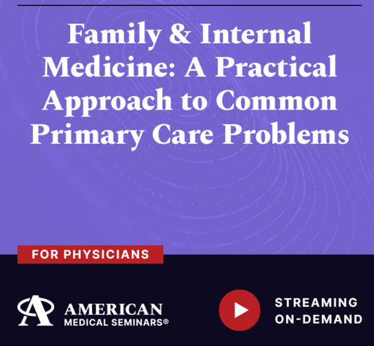 American Medical Seminars Family & Internal Medicine A Practical Approach to Common Primary Care Problems 2024