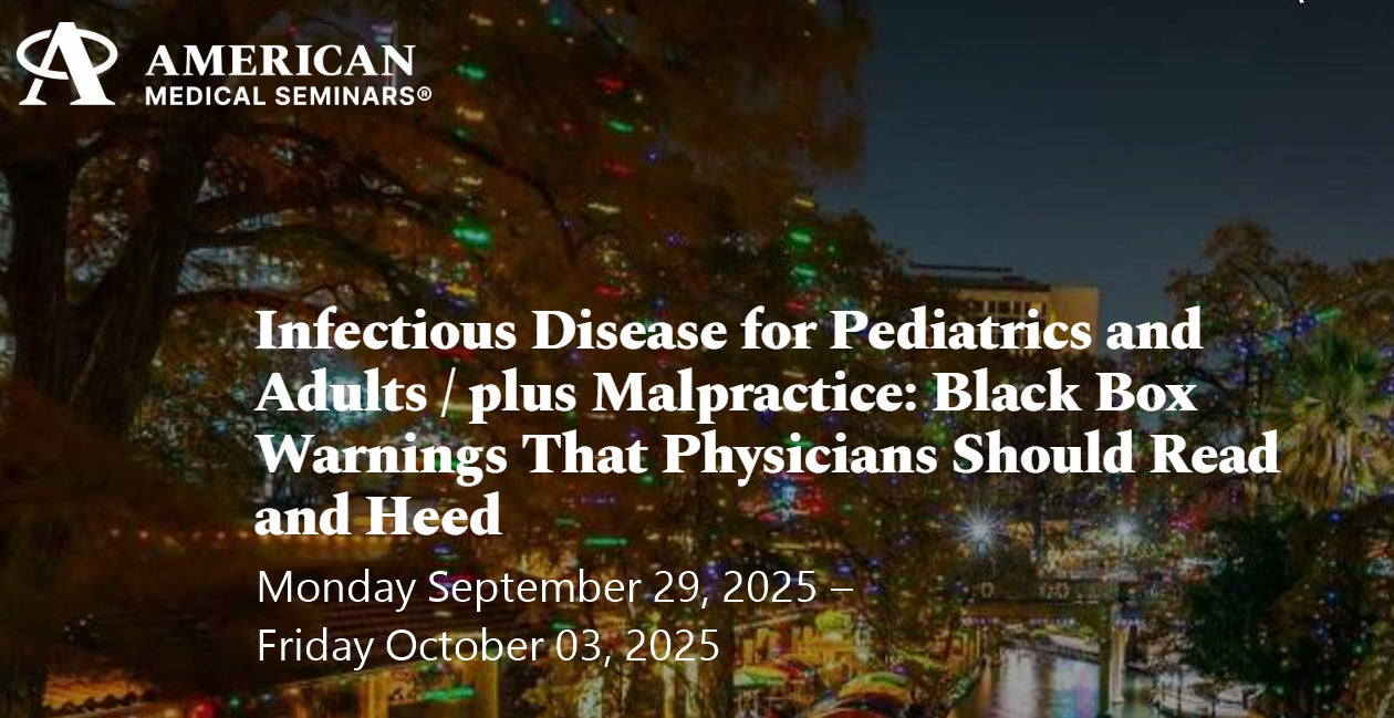 American Medical Seminars Infectious Disease for Pediatrics and Adults plus Malpractice Black Box Warnings That Physicians Should Read and Heed 2025