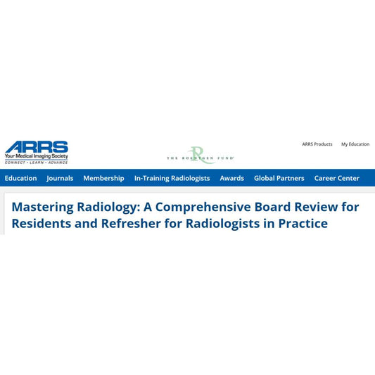 American Roentgen Ray Society Mastering Radiology A Comprehensive Board Review for Residents and Refresher for Radiologists in Practice 2025