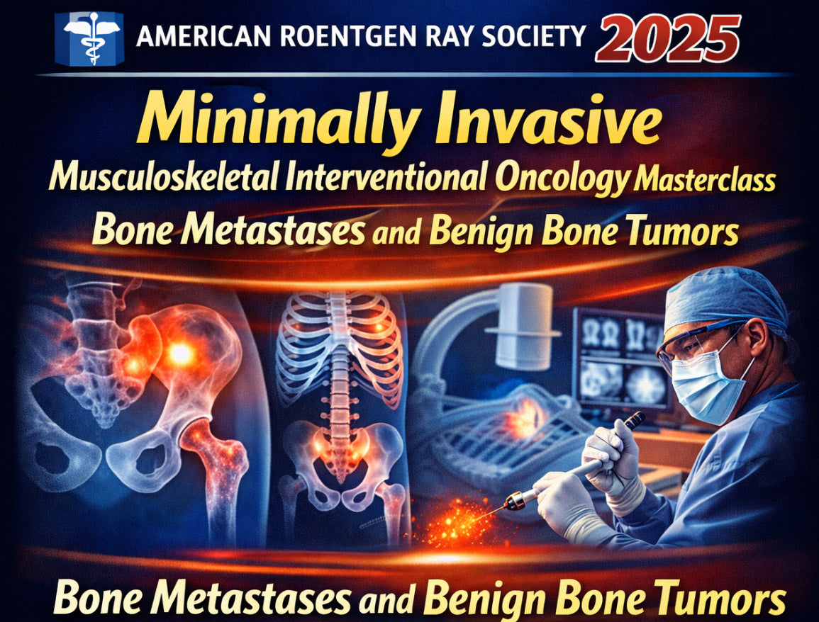 American Roentgen Ray Society Minimally Invasive Musculoskeletal Interventional Oncology Masterclass Bone Metastases and Benign Bone Tumors 2025