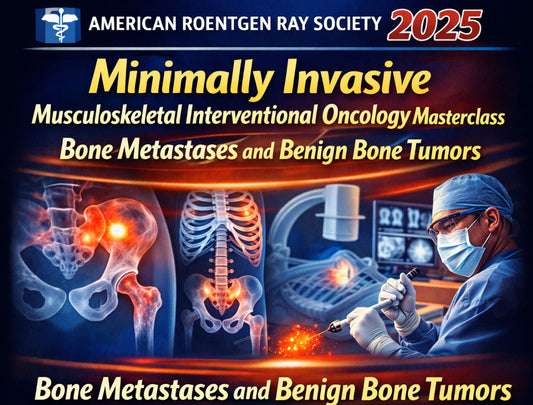 American Roentgen Ray Society Minimally Invasive Musculoskeletal Interventional Oncology Masterclass Bone Metastases and Benign Bone Tumors 2025