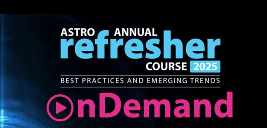American Society for Radiation Oncology Annual Refresher Course 2025