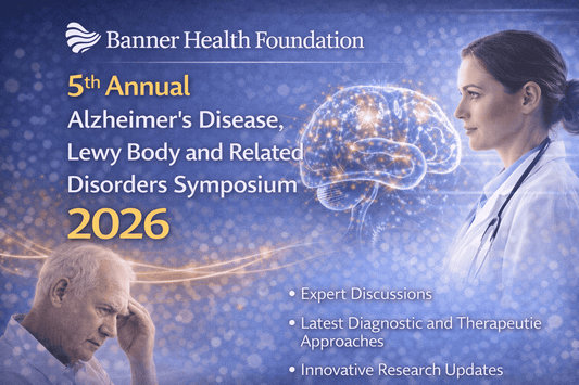 Banner Health Foundation 5th Annual Alzheimer’s Disease, Lewy Body and Related Disorders Symposium 2026
