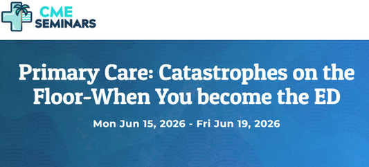 CME Seminars Primary Care Catastrophes on the Floor-When You become the ED 2026