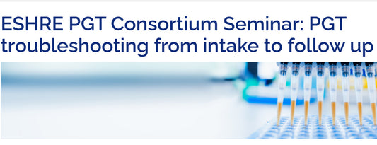 European Society of Human Reproduction and Embryology 3rd PGT Consortium Seminar on Troubleshooting From Intake to Follow Up Edition 2026