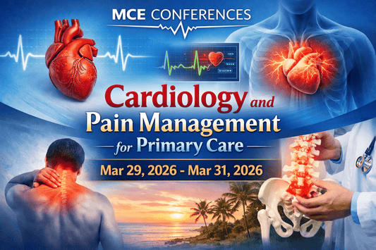 MCE Conferences Cardiology and Pain Management for Primary Care Mar 29, 2026 – Mar 31, 2026