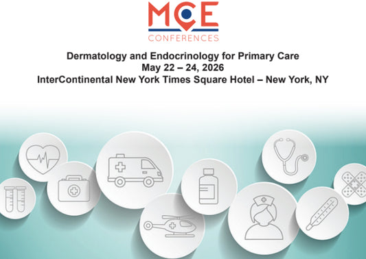 MCE Conferences Dermatology and Endocrinology for Primary Care May 22, 2026 – May 24, 2026