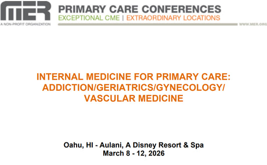 MER Primary Care Conferences Internal Medicine for Primary Care Addiction Geri Gyn Vasc Mar 08-12, 2026