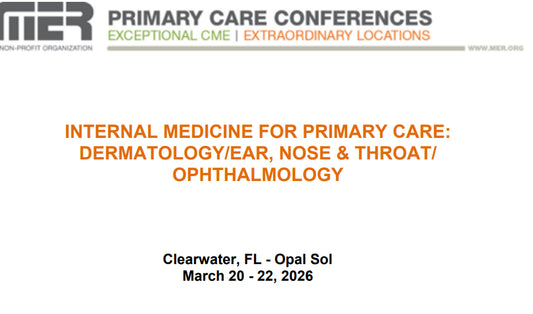 MER Primary Care Conferences Internal Medicine for Primary Care Derm ENT Ophth Mar 20-22, 2026