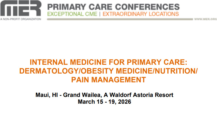 MER Primary Care Conferences Internal Medicine for Primary Care Derm Obesity Nutrition Pain Mar 15-19, 2026