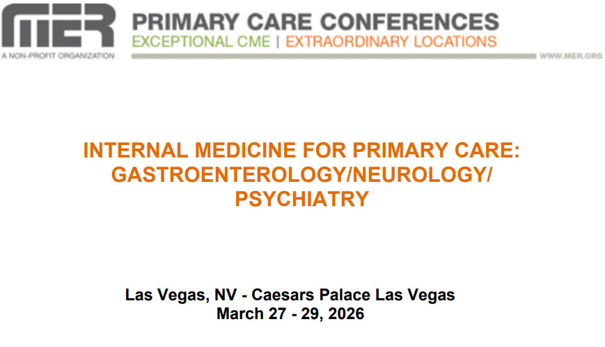 MER Primary Care Conferences Internal Medicine for Primary Care Gastro Neuro Psych Mar 27-29, 2026
