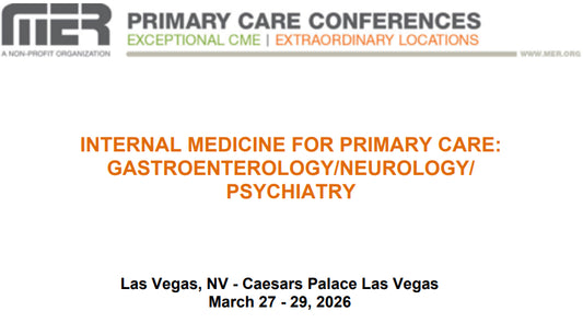 MER Primary Care Conferences Internal Medicine for Primary Care Gastro Neuro Psych Mar 27-29, 2026