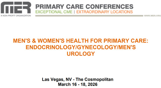 MER Primary Care Conferences Men’s & Wome’s Health for Primary Care Endo Gyn Men’s Uro Mar 16-18, 2026