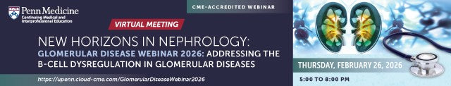 Penn Medicine New Horizons in Nephrology Glomerular Disease Webinar 2026