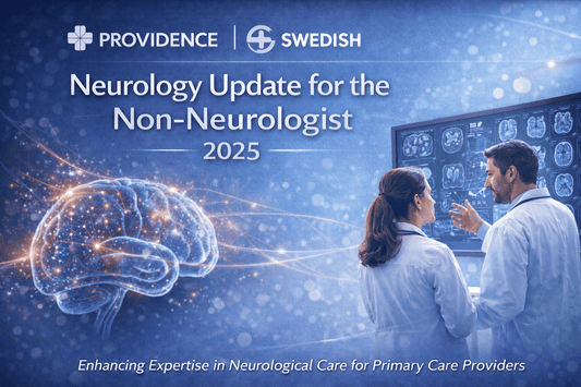 Providence Swedish Neurology Update for the Non-Neurologist 2025