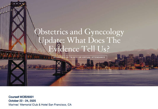 UCSF Obstetrics and Gynecology Update What Does the Evidence Tell Us 2025