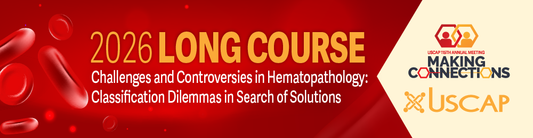 USCAP 2026 Annual Meeting Long Course – Challenges and Controversies in Hematopathology Classification Dilemmas in Search of Solutions
