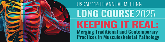 USCAP Annual Meeting Long Course Keeping it Real Merging Traditional and Contemporary Practices in Musculoskeletal Pathology 2025