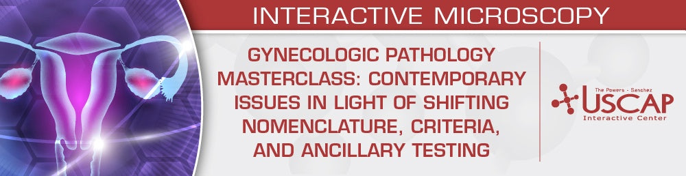 USCAP Gynecologic Pathology Masterclass Contemporary Issues in Light of Shifting Nomenclature, Criteria, and Ancillary Testing 2026