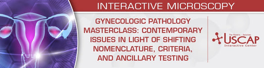 USCAP Gynecologic Pathology Masterclass Contemporary Issues in Light of Shifting Nomenclature, Criteria, and Ancillary Testing 2026