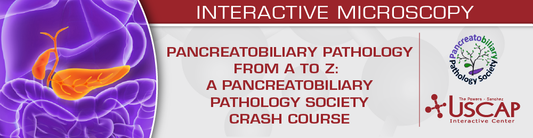 USCAP Pancreatobiliary Pathology from A to Z A Pancreatobiliary Pathology Society Crash Course 2025